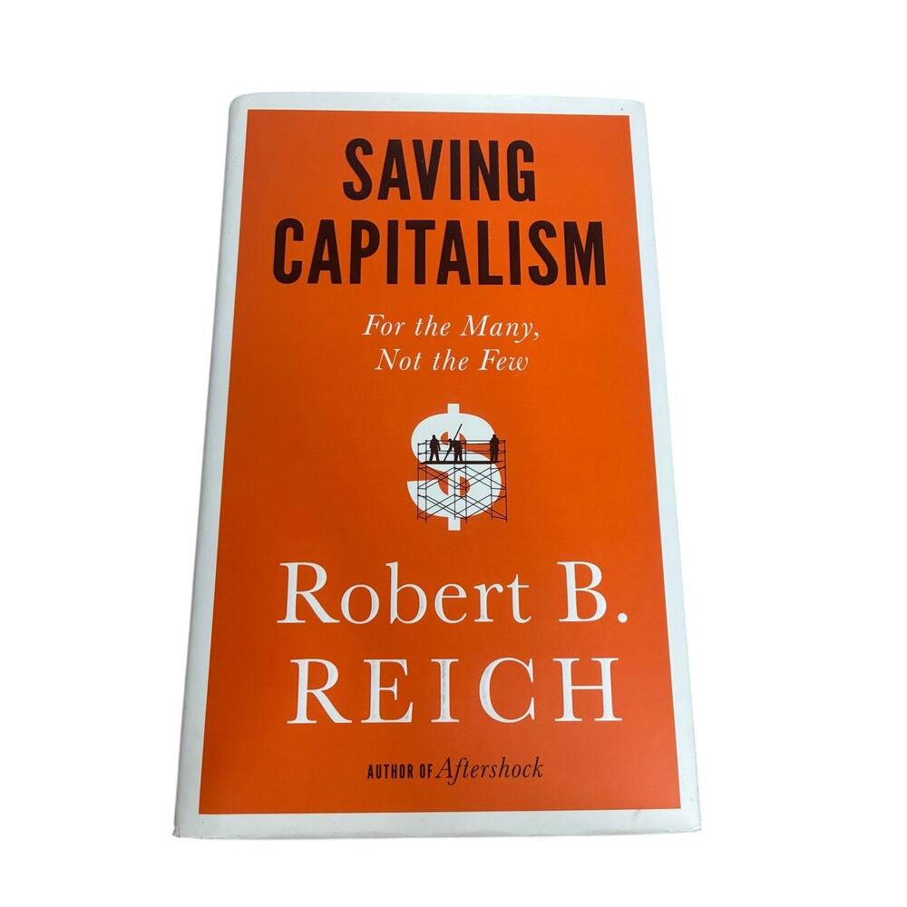 Saving Capitalism: For the Many, Not the Few by Reich, Robert B
